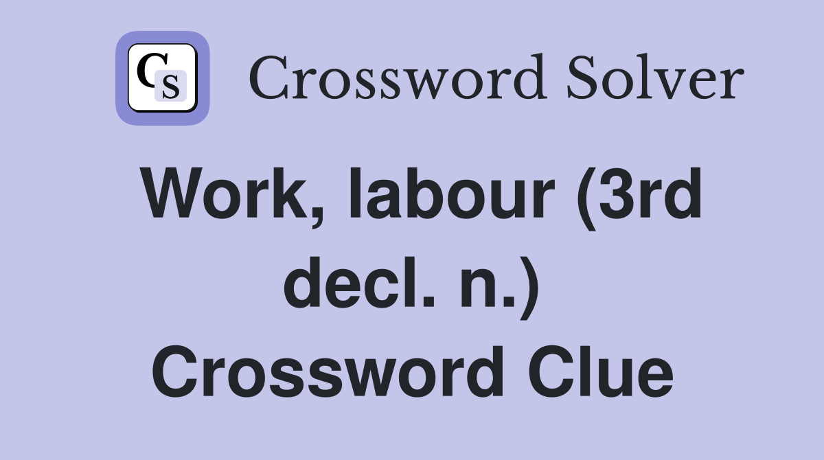 Work, labour (3rd decl. n.) Crossword Clue
