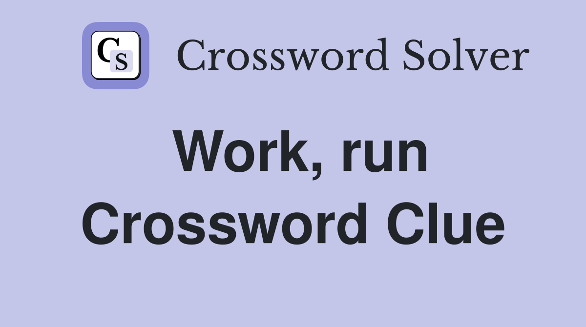 Work, run Crossword Clue
