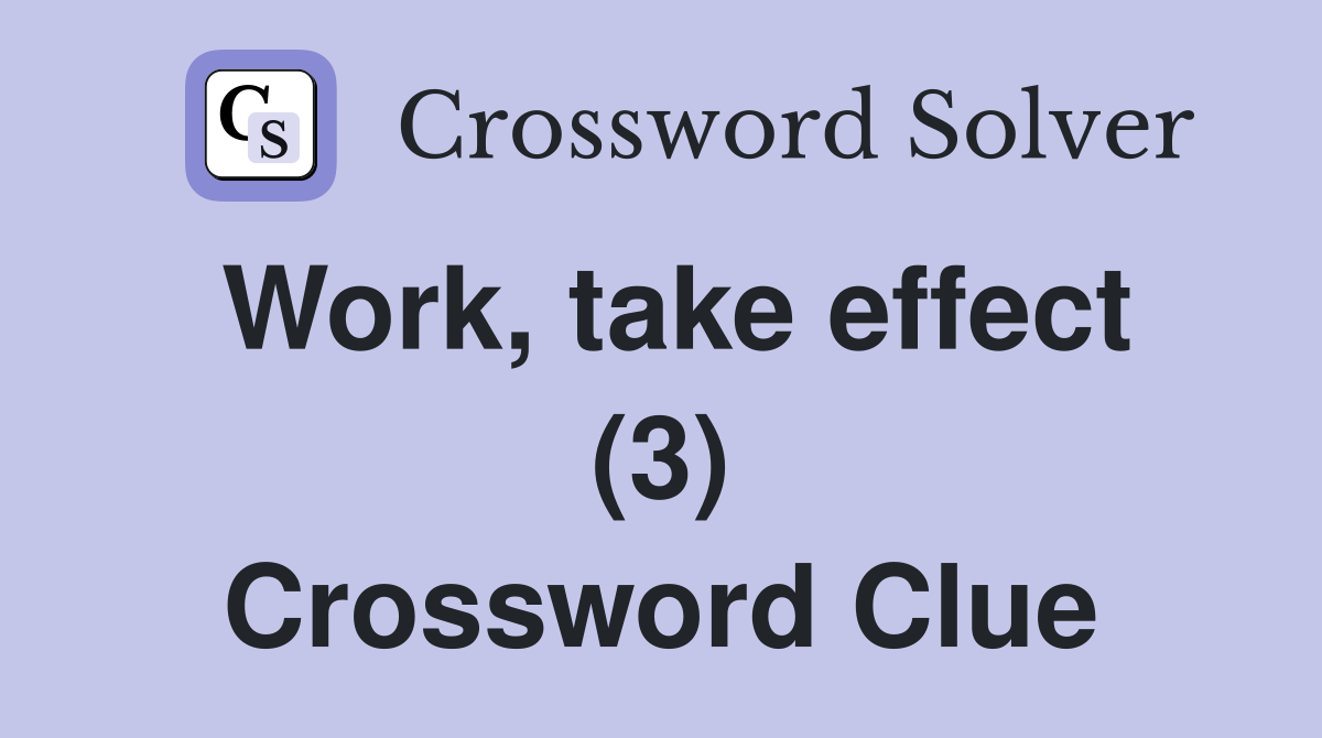 Work, take effect (3) Crossword Clue