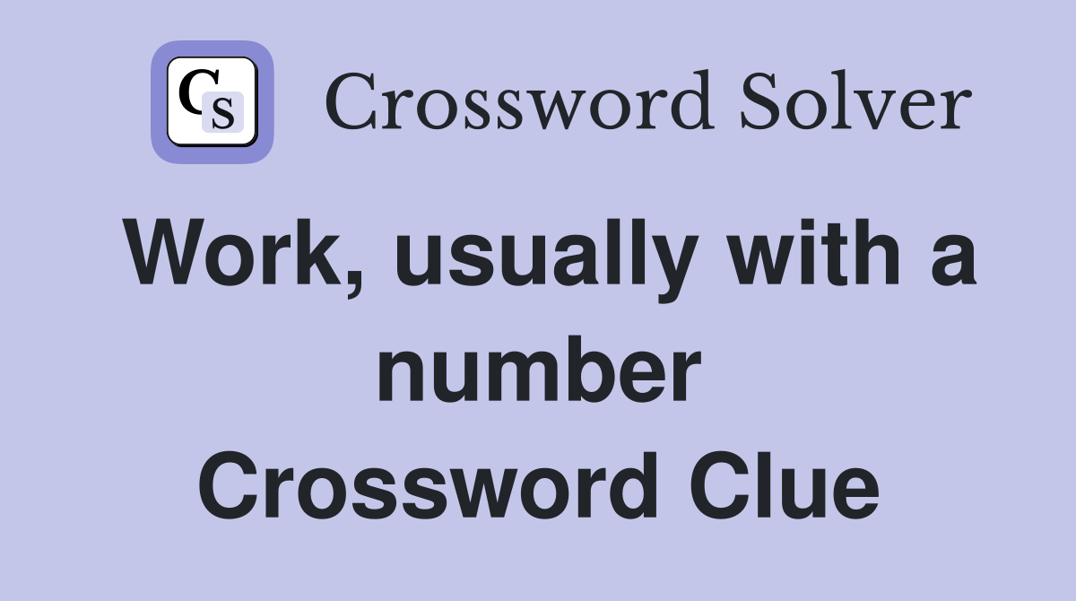 Work, usually with a number Crossword Clue
