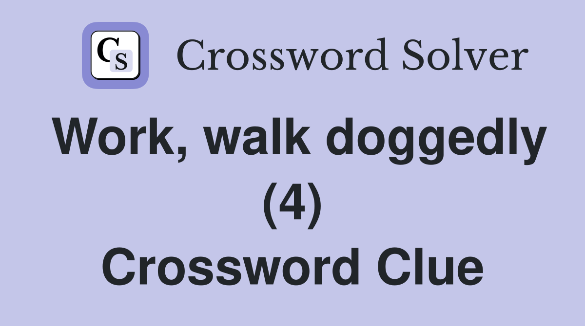 Work, walk doggedly (4) Crossword Clue