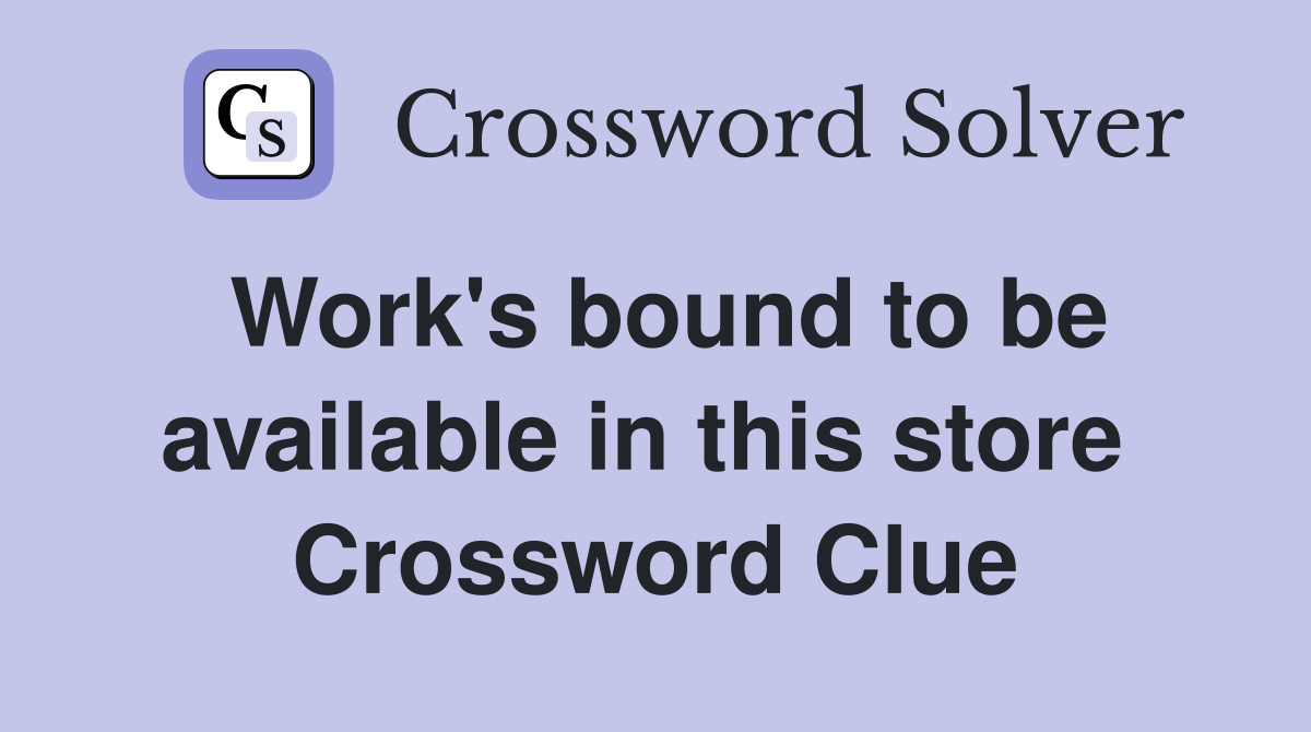 Work's bound to be available in this store  Crossword Clue