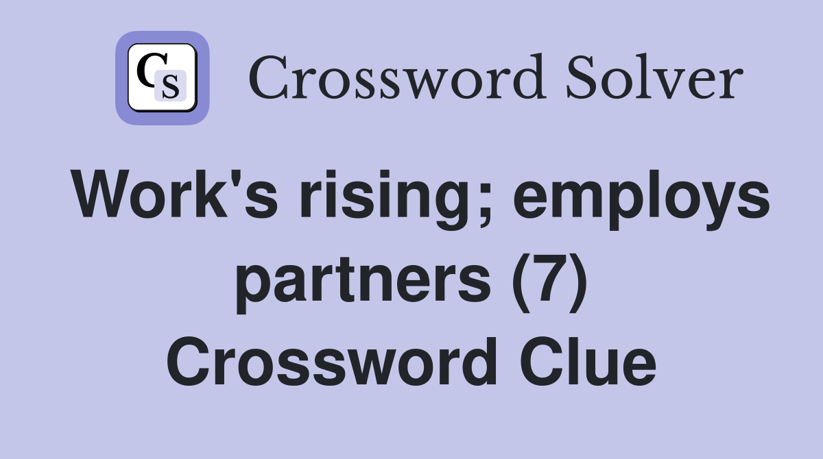 Work's rising; employs partners (7) Crossword Clue