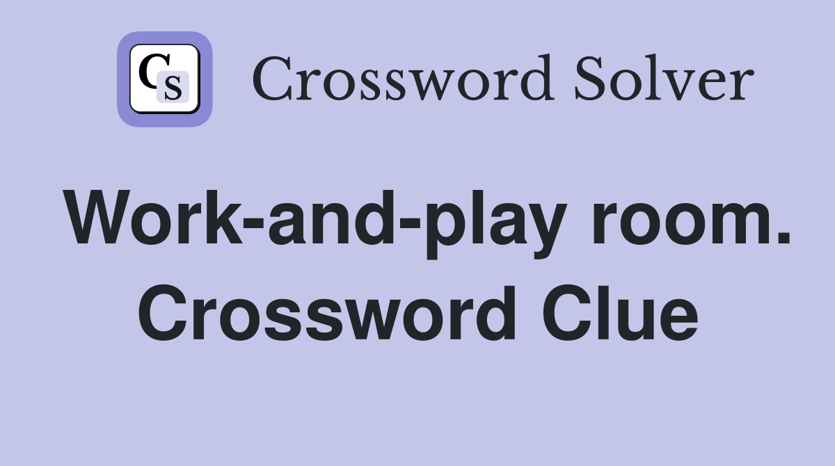 Work-and-play room. Crossword Clue