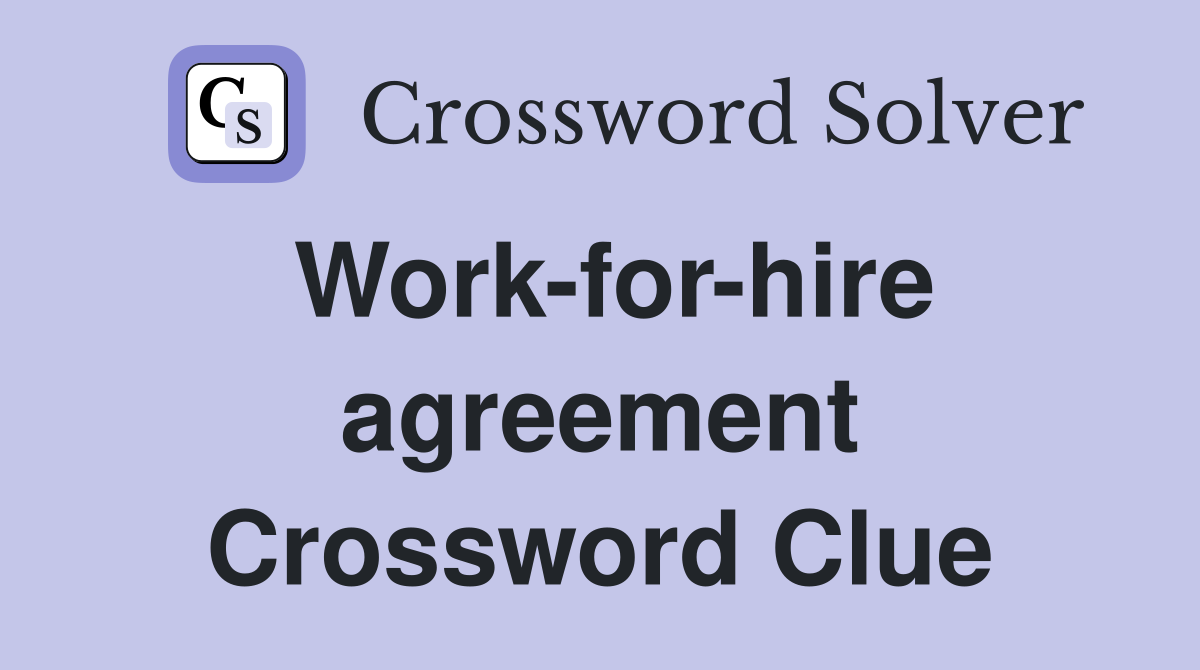 Work-for-hire agreement Crossword Clue