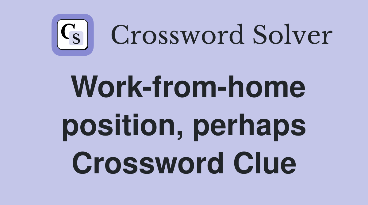 Work-from-home position, perhaps Crossword Clue