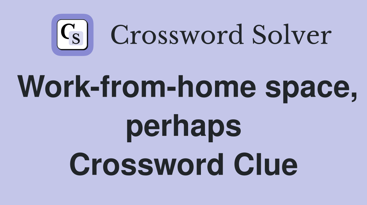 Work-from-home space, perhaps Crossword Clue