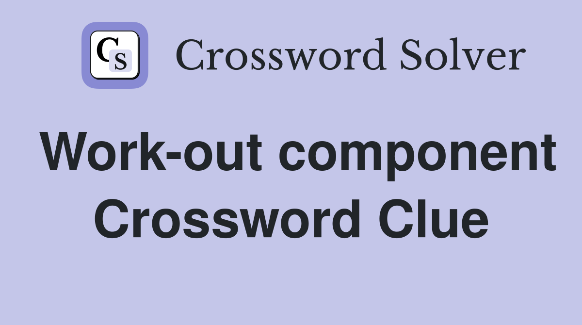 Work-out component Crossword Clue