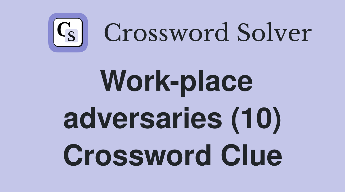 Work-place adversaries (10) Crossword Clue