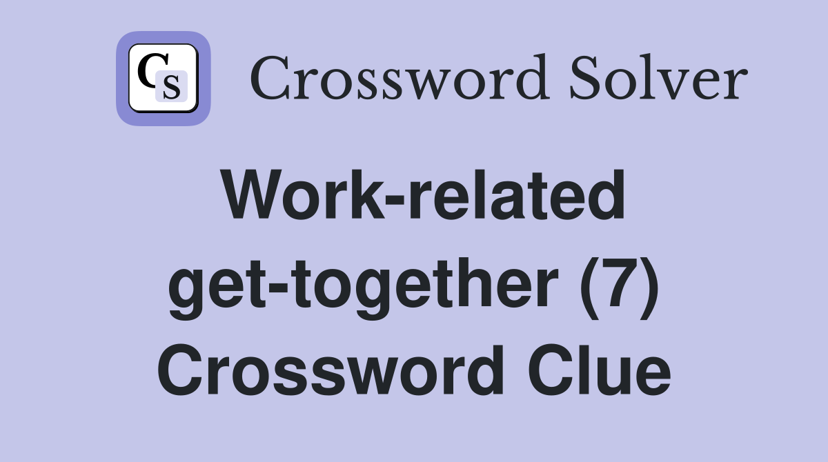 Work-related get-together (7) Crossword Clue