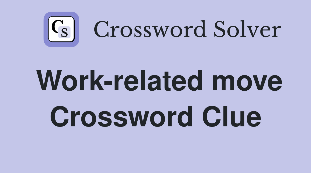 Work-related move Crossword Clue