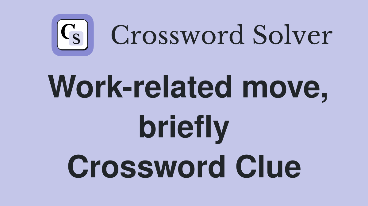 Work-related move, briefly Crossword Clue
