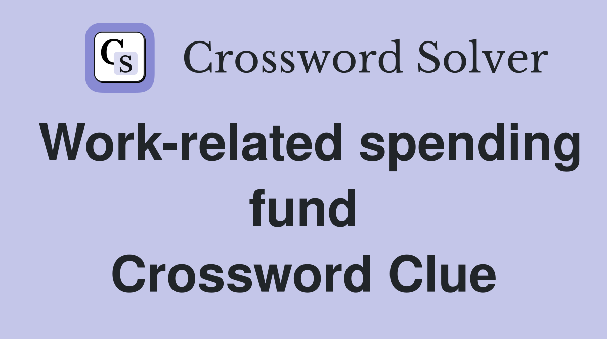 Work-related spending fund Crossword Clue