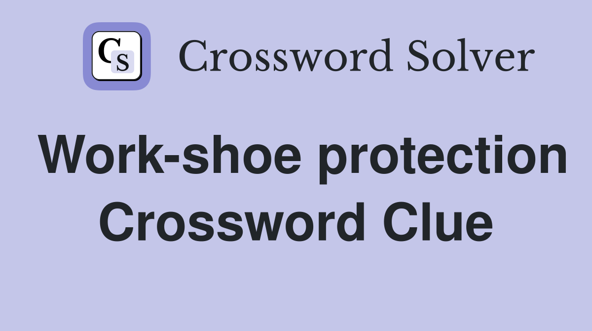 Work-shoe protection Crossword Clue