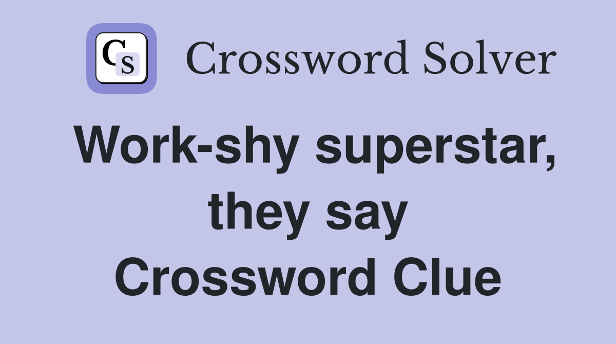 Work-shy superstar, they say Crossword Clue