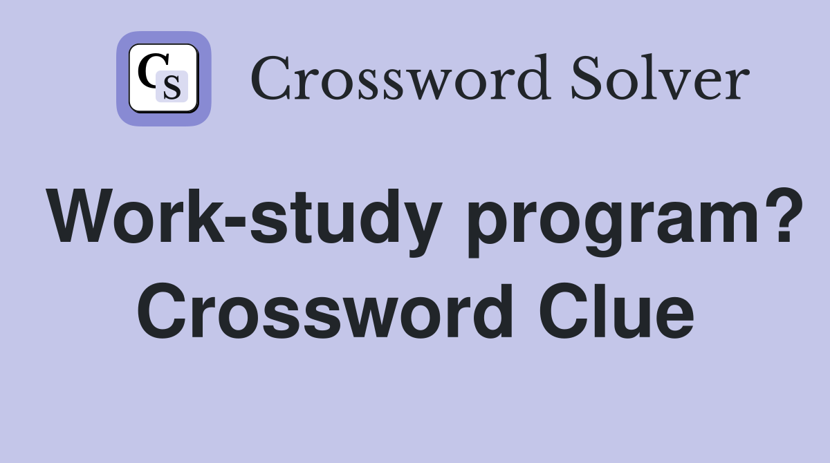 Work-study program? Crossword Clue