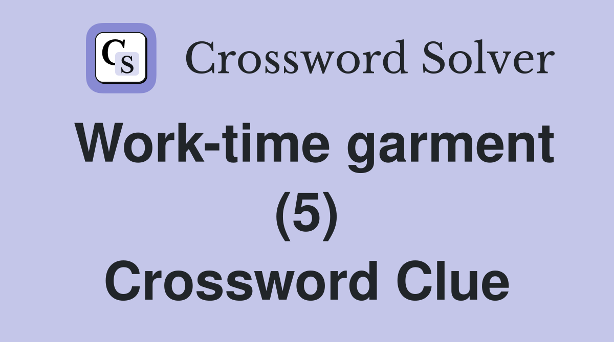 Work-time garment (5) Crossword Clue