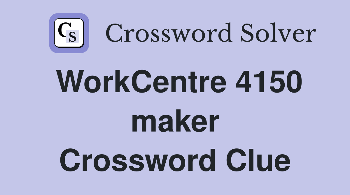 WorkCentre 4150 maker Crossword Clue