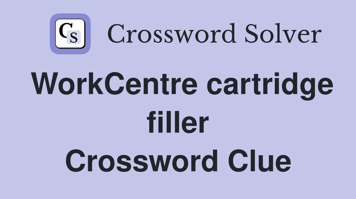 WorkCentre cartridge filler Crossword Clue