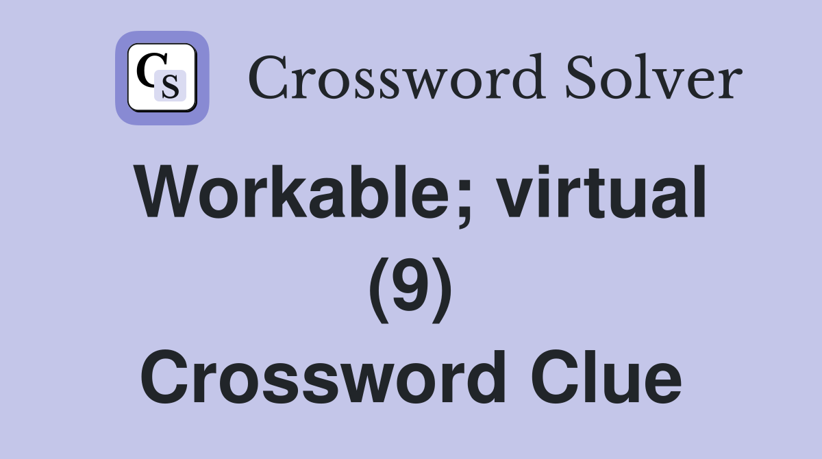 Workable; virtual (9) Crossword Clue