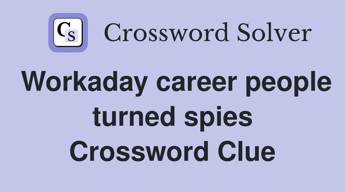 Workaday career people turned spies Crossword Clue