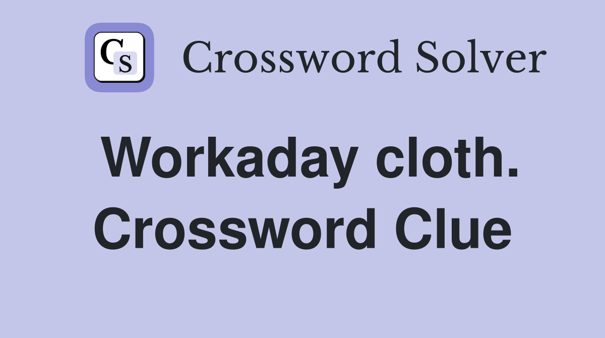 Workaday cloth. Crossword Clue