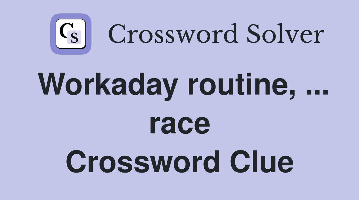 Workaday routine, ... race Crossword Clue