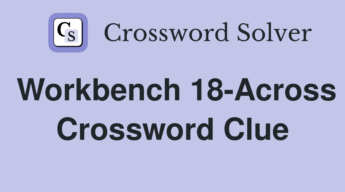 Workbench 18-Across Crossword Clue