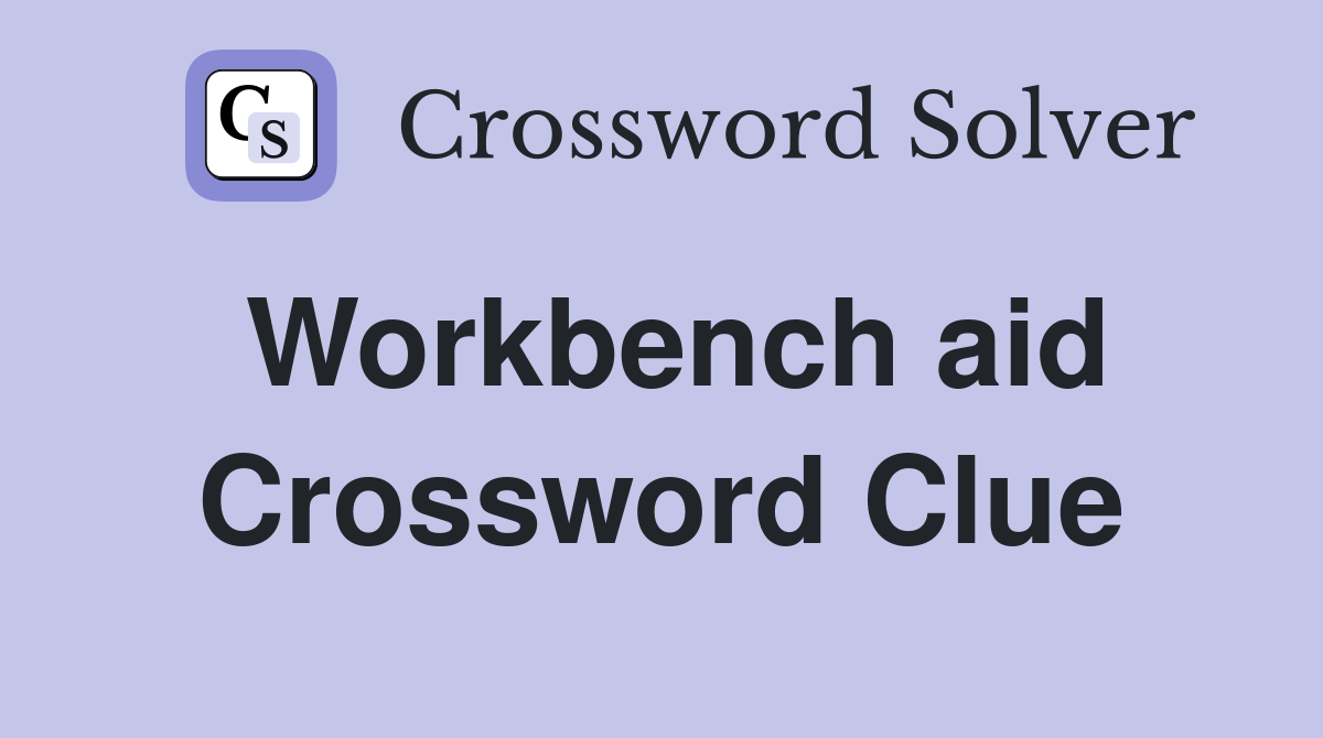 Workbench aid Crossword Clue