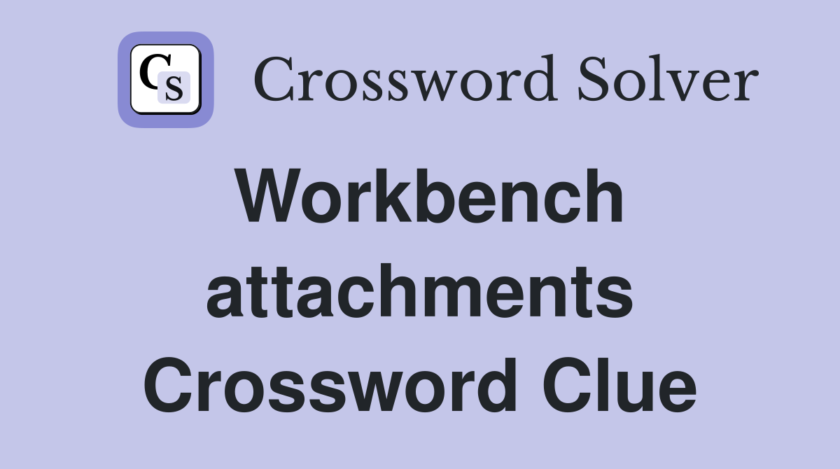Workbench attachments Crossword Clue