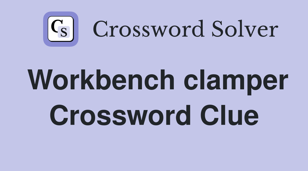 Workbench clamper Crossword Clue