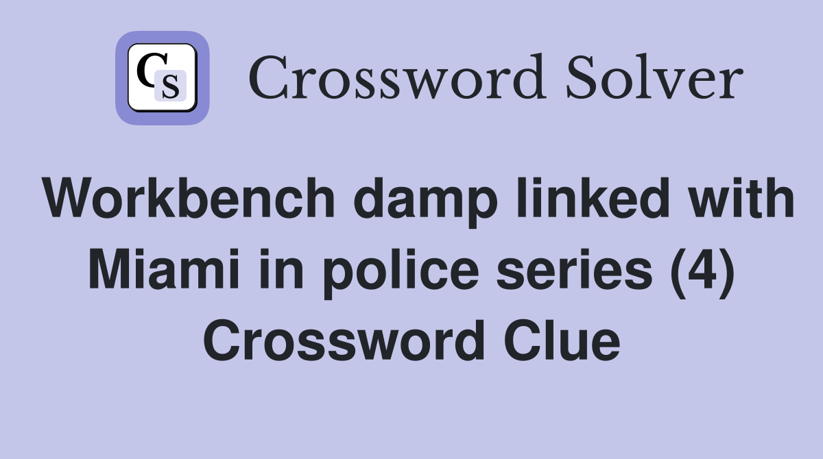 Workbench damp linked with Miami in police series (4) Crossword Clue