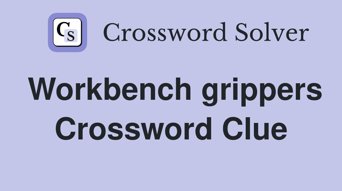 Workbench grippers Crossword Clue
