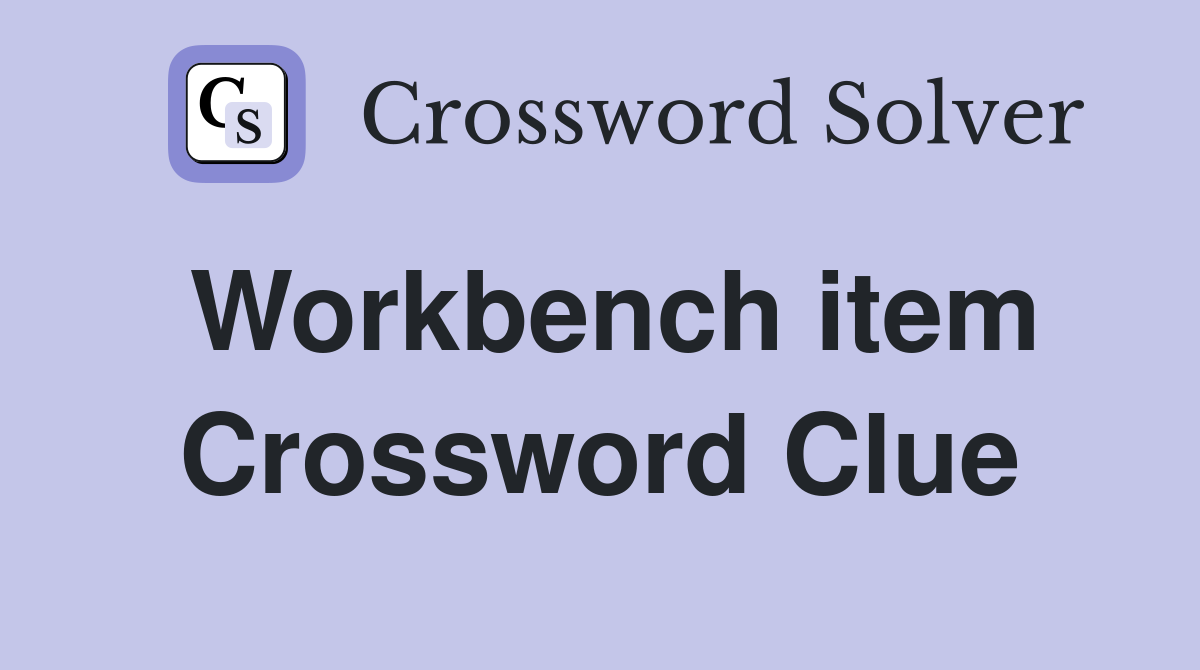 Workbench item Crossword Clue