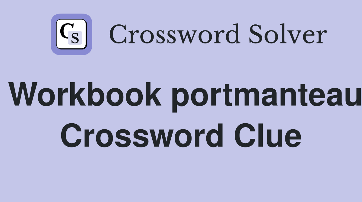 Workbook portmanteau Crossword Clue
