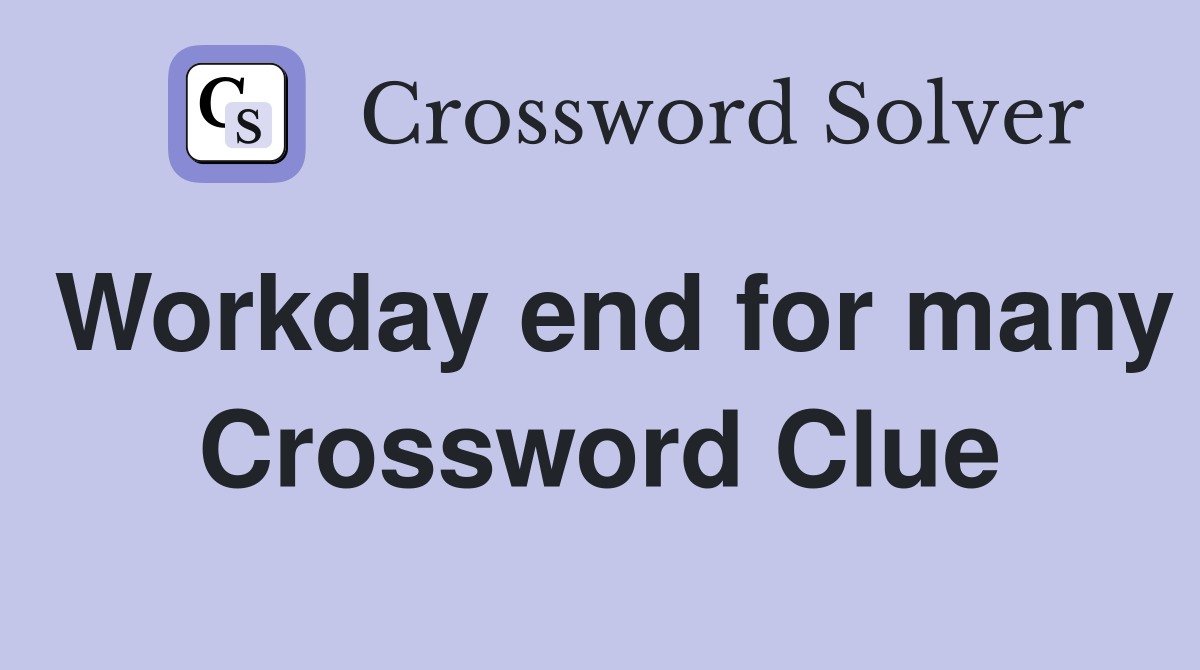 Workday end for many Crossword Clue