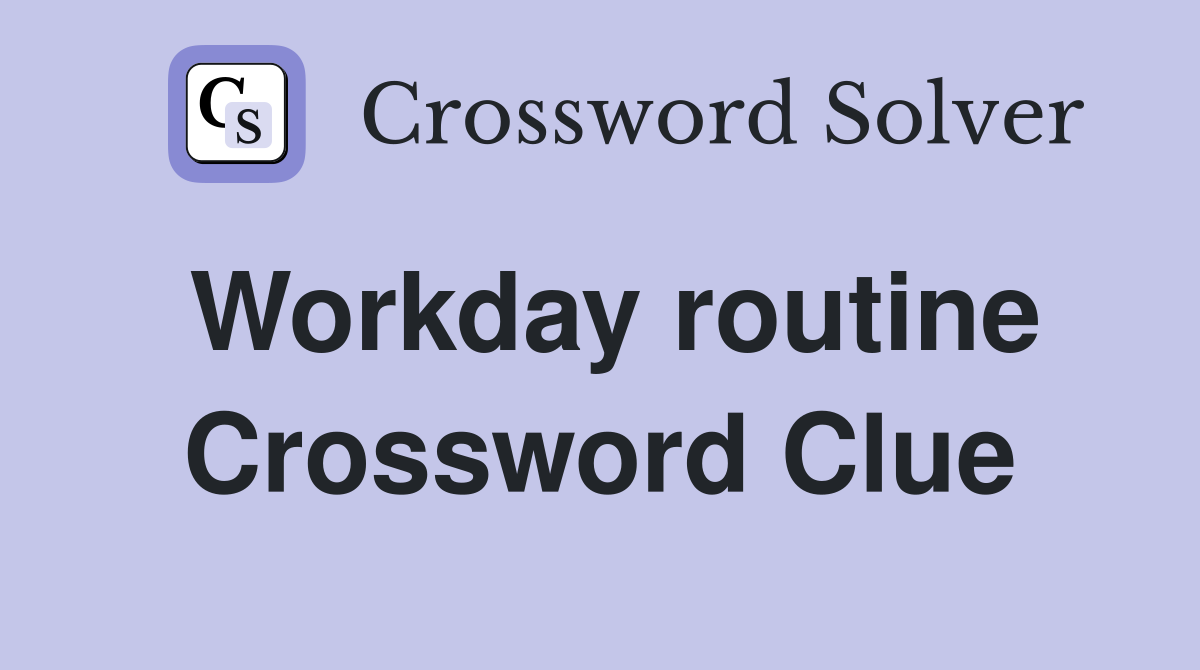 Workday routine Crossword Clue