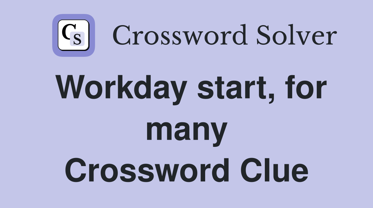 Workday start, for many Crossword Clue