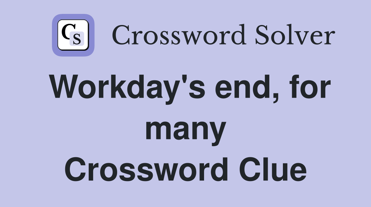 Workday's end, for many Crossword Clue