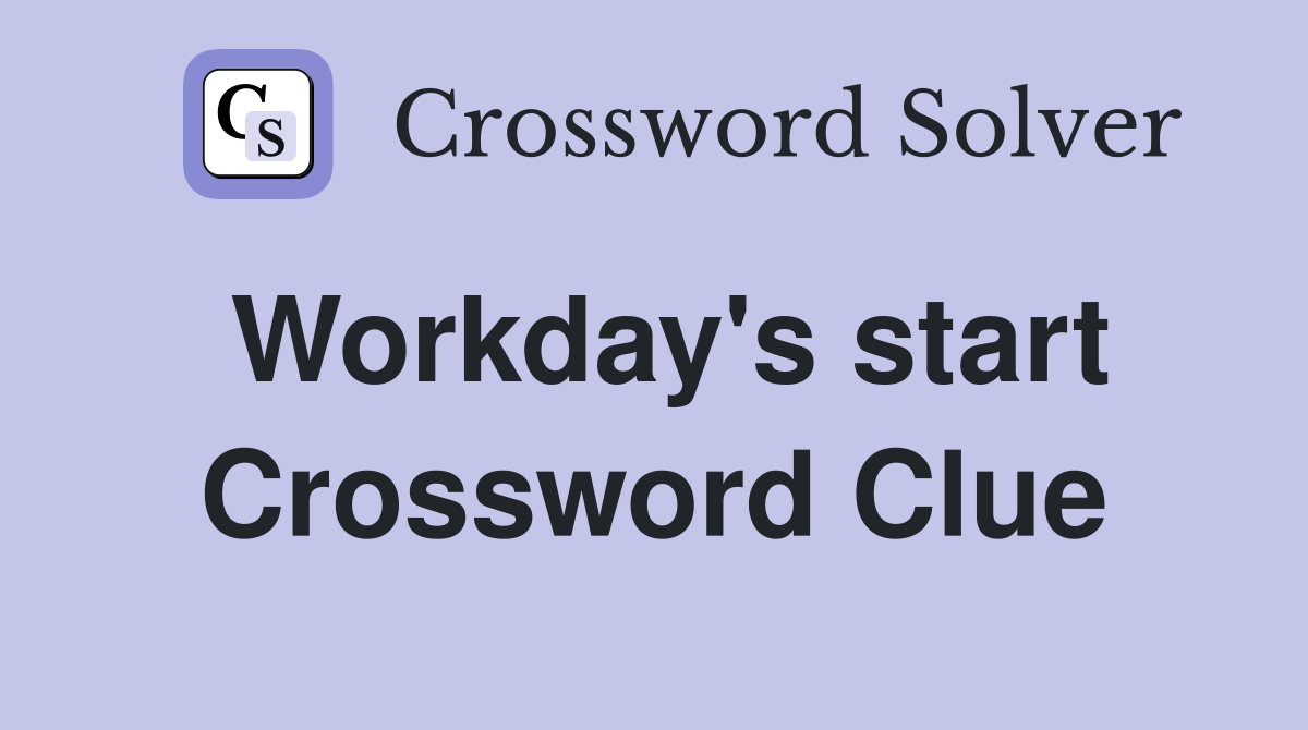 Workday's start Crossword Clue