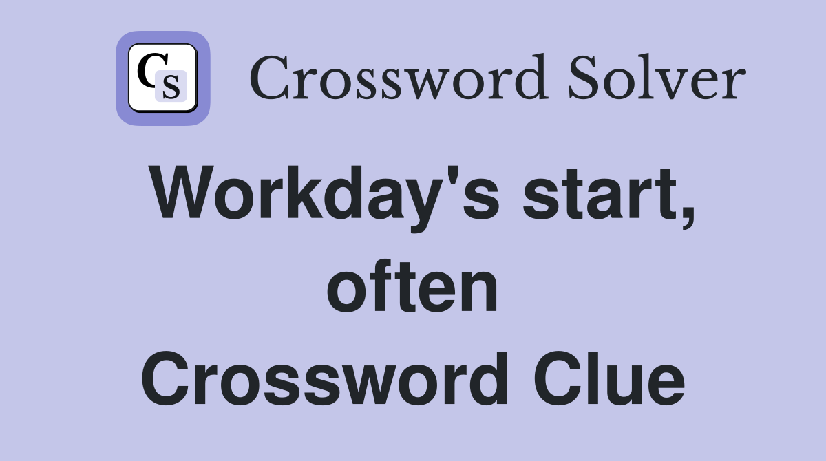 Workday's start, often Crossword Clue