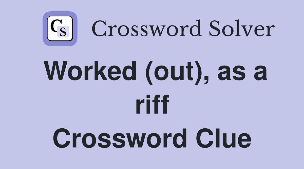 Worked (out), as a riff Crossword Clue