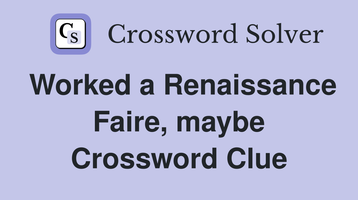 Worked a Renaissance Faire, maybe Crossword Clue