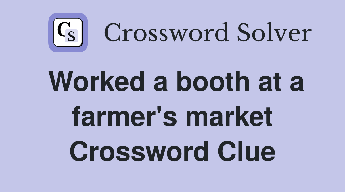 Worked a booth at a farmer's market Crossword Clue