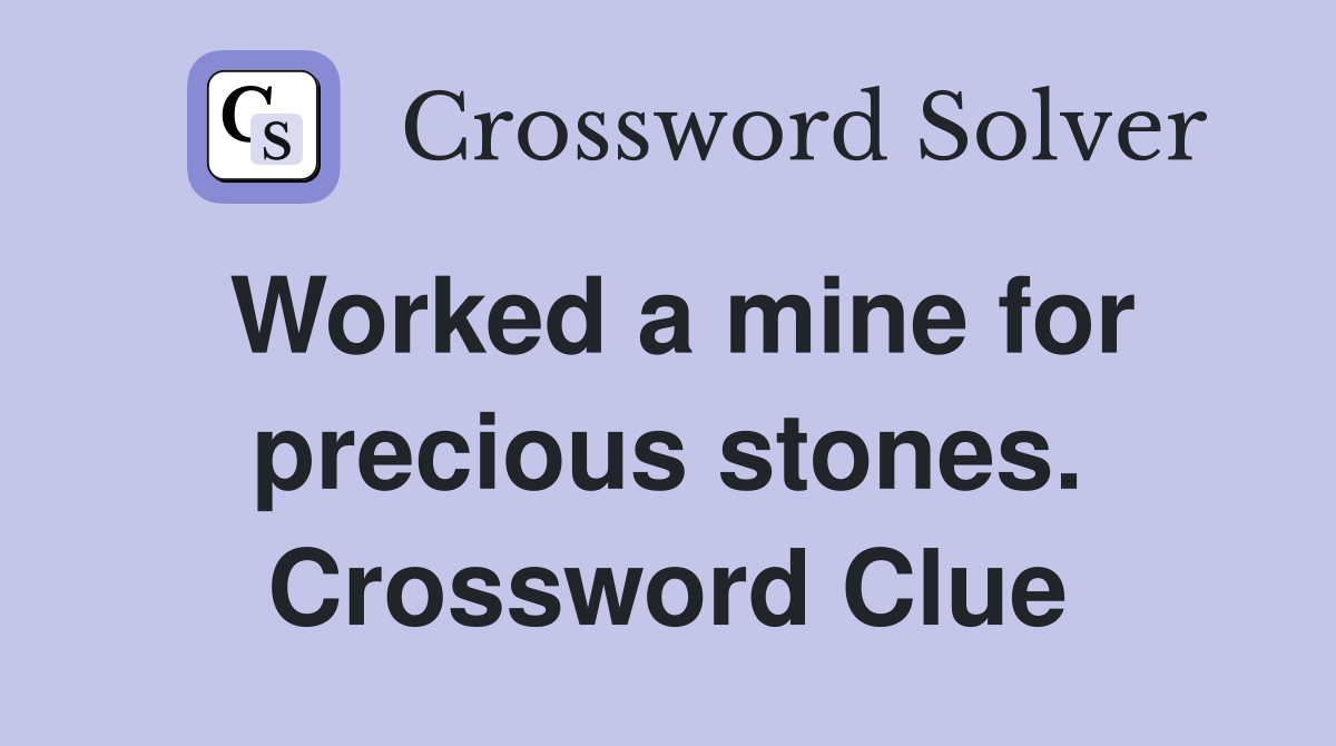 Worked a mine for precious stones. Crossword Clue