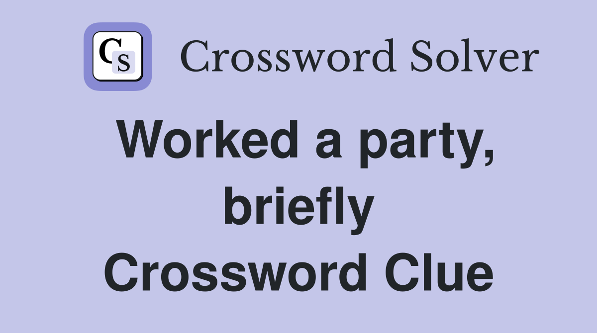 Worked a party, briefly Crossword Clue
