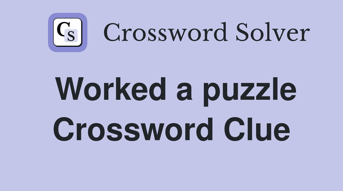 Worked a puzzle Crossword Clue