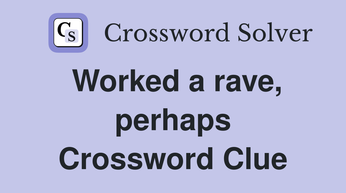 Worked a rave, perhaps Crossword Clue