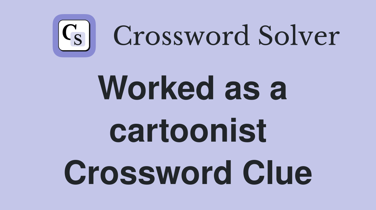Worked as a cartoonist Crossword Clue