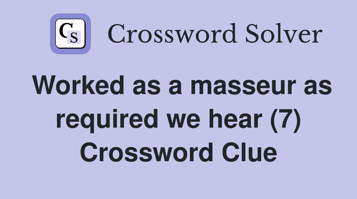 Worked as a masseur as required we hear (7) Crossword Clue